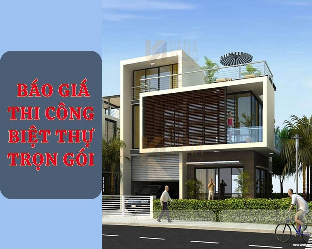 Bảng Báo Giá Thi Công Biệt Thự Trọn Gói Mới Nhất