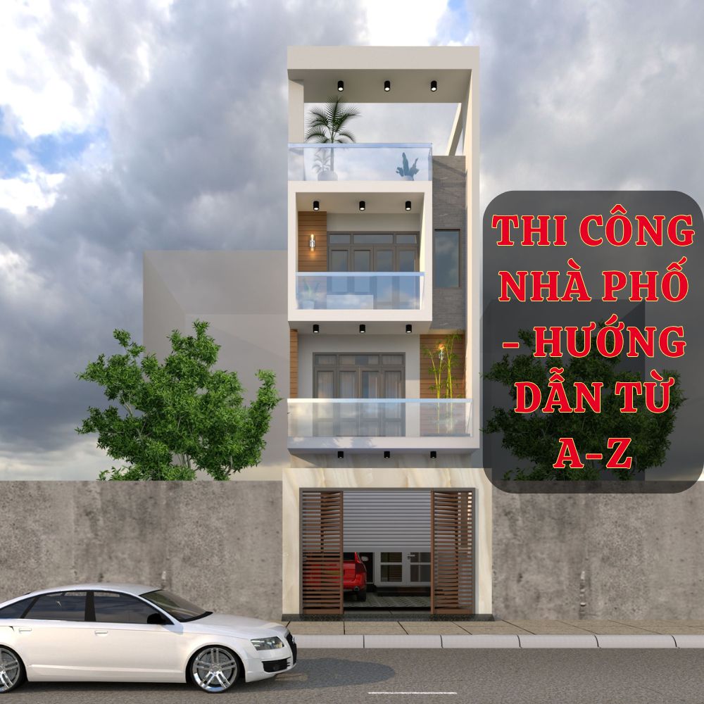 Thi Công Nhà Phố Hướng Dẫn Từ A Z