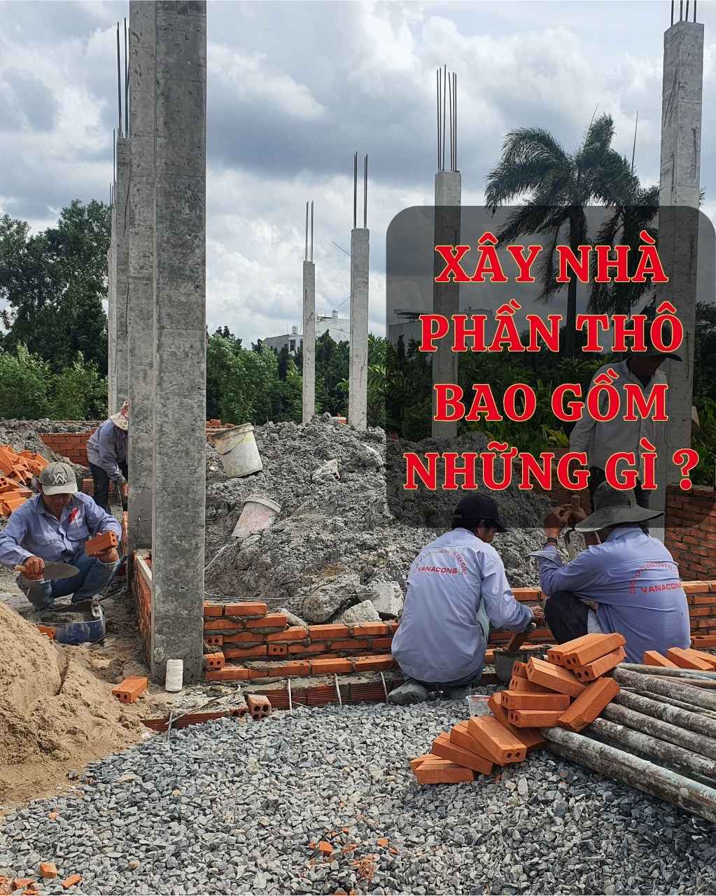 Xây Nhà Phần Thô Bao Gồm Những Gì ?